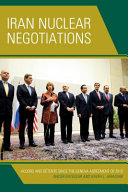 Iran nuclear negotiations : accord and détente since the Geneva agreement of 2013 /