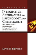 Integrative approaches to psychology and Christianity : an introduction to worldview issues, philosophical foundations, and models of integration /