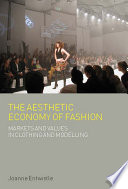 The aesthetic economy of fashion : markets and value in clothing and modelling /