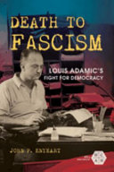 Death to fascism : Louis Adamic's fight for democracy /