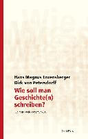 Wie soll man Geschichte(n) schreiben? : Tübinger Poetik-Dozentur 2013 /