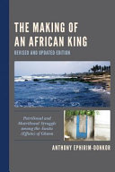 The making of an African king : patrilineal and matrilineal struggle among the Awutu (Effutu) of Ghana /
