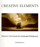 Creative elements : darkroom techniques for landscape photography /