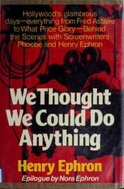 We thought we could do anything : the life of screenwriters Phoebe and Henry Ephron /