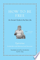How to be free : an ancient guide to the stoic life : Encheiridion and selections from Discourses  /