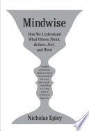 Mindwise : how we understand what others think, believe, feel, and want /