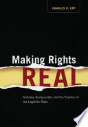 Making rights real : activists, bureaucrats, and the creation of the legalistic state /