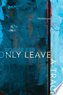 Only leave a trace : meditations /