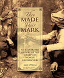 They made their mark : an illustrated history of the Society of Woman Geographers /