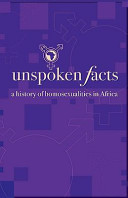 Unspoken facts : a history of homosexualities in Africa.