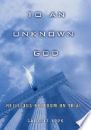 To an unknown God : religious freedom on trial /