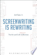 Screenwriting is rewriting : the art and craft of professional revision /