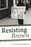 Resisting Brown : race, literacy, and citizenship in the heart of Virginia /