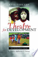 Theatre for development : an introduction to context, applications and training /