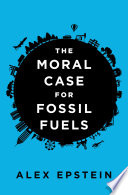 The moral case for fossil fuels /