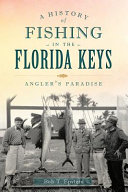 A history of fishing in the Florida Keys : angler's paradise /