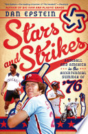 Stars and strikes : baseball and America in the bicentennial summer of '76 /