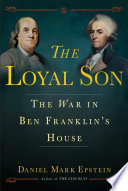 The loyal son : the war in Ben Franklin's house /