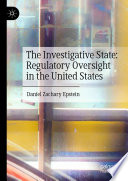 The Investigative State: Regulatory Oversight in the United States /