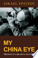 My China eye : memoirs of a Jew and a journalist /