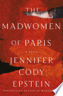 The madwomen of Paris : a novel /