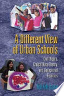 A different view of urban schools : civil rights, critical race theory, and unexplored realities /