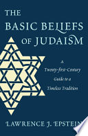 The basic beliefs of Judaism : a twenty-first-century guide to a timeless tradition /