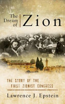 The dream of Zion : the story of the first Zionist Congress /