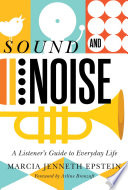 Sound and noise : a listener's guide to everyday life /