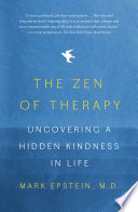 The Zen of therapy : uncovering a hidden kindness in life /