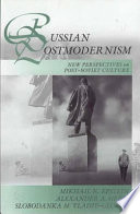 Russian postmodernism : new perspectives on post-Soviet culture /