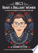 RBG's brave & brilliant women : 33 Jewish women to inspire everyone /