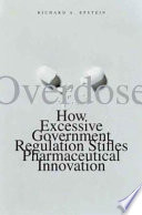 Overdose : how excessive government regulation stifles pharmaceutical innovation /