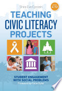 Teaching civic literacy projects : student engagement with social problems, grades 4-12 /