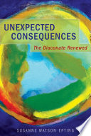 Unexpected consequences : the diaconate renewed /