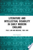 Literature and intellectual disability in early modern England : folly, law and medicine, 1500-1640 /