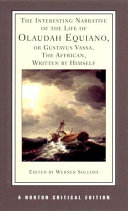 The interesting narrative of the life of Olaudah Equiano, or Gustavus Vassa, the African, written by himself : authoritative text, contexts, criticism /