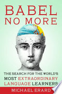 Babel no more : the search for the world's most extraordinary language learners /