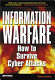 Information warfare : how to survive cyber attacks /