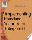 Implementing homeland security for enterprise IT /