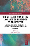 The little history of the Lombards of Benevento by Erchempert : a critical edition and translation of 'Ystoriola Longobardorum Beneventum degentium' /