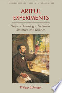 Artful experiments : ways of knowing in Victorian literature and science /