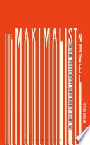 The maximalist novel : from Thomas Pynchon's Gravity's rainbow to Roberto Bolaño's 2666 /