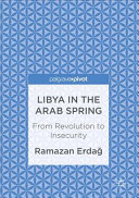 Libya in the Arab spring : from revolution to insecurity /