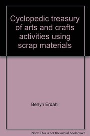 Cyclopedic treasury of arts and crafts activities using scrap materials /