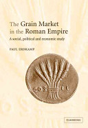 The grain market in the Roman Empire : a social, political and economic study /