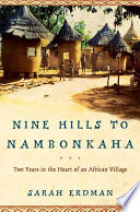 Nine hills to Nambonkaha : two years in the heart of an African village /