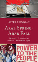 Arab spring-Arab fall : divergent transitions in post-2011 Tunisia and Egypt /