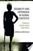 Disability and Difference in Global Contexts : Enabling a Transformative Body Politic /