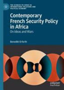 Contemporary French security policy in Africa : on ideas and wars /